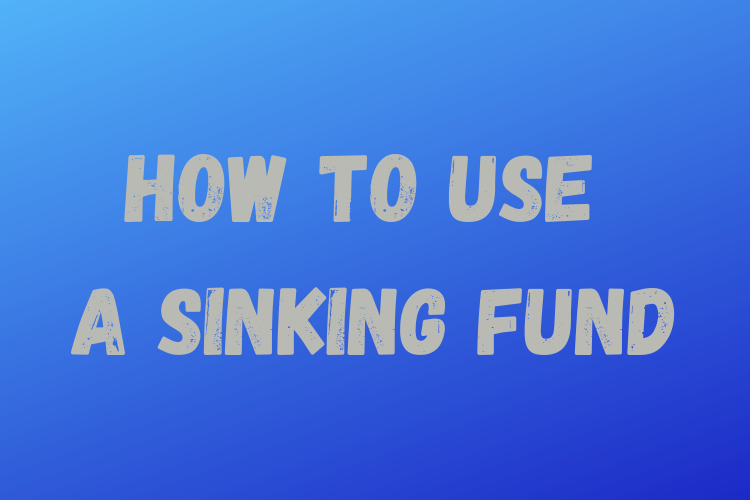 How to use a Sinking Fund